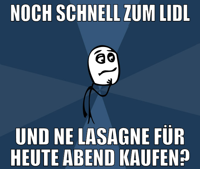 noch schnell zum lidl und ne lasagne für heute abe