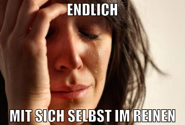 Endlich Mit sich selbst im reinen