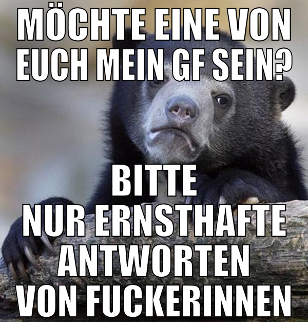 möchte eine von euch mein gf sein? bitte nur ernst