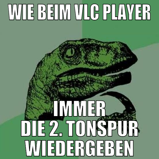 wie beim vlc player immer die 2. tonspur wiedergeb