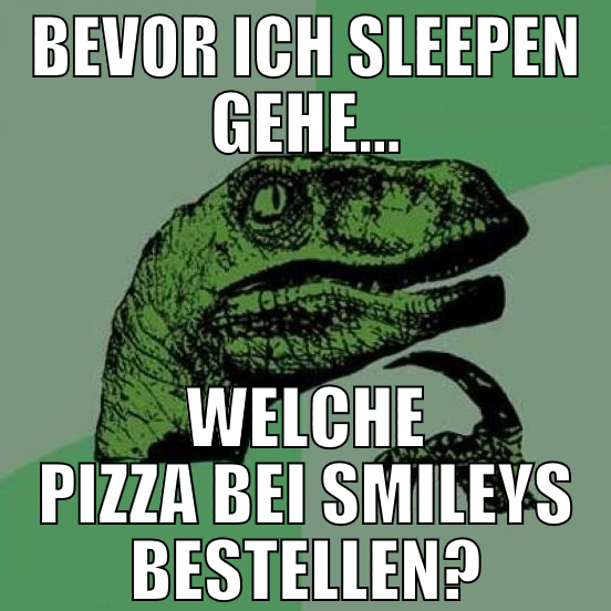 bevor ich sleepen gehe... welche pizza bei smileys