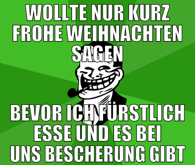 wollte nur kurz frohe weihnachten sagen bevor ich