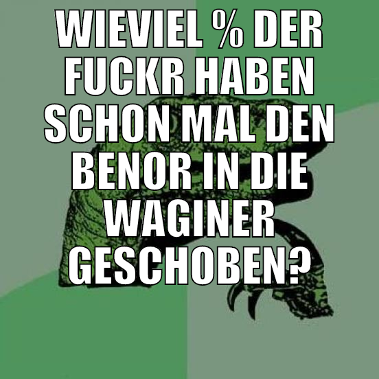 wieviel % der fuckr haben schon mal den benor in d