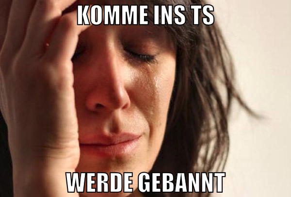 Komme ins TS werde gebannt