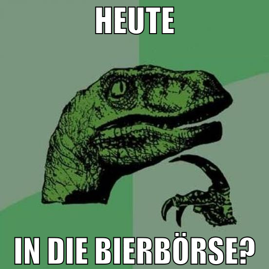 heute in die Bierbörse?