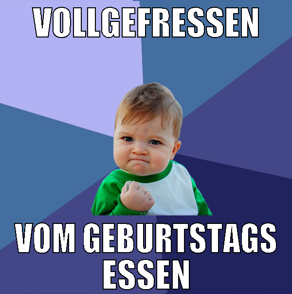 vollgefressen vom geburtstags essen