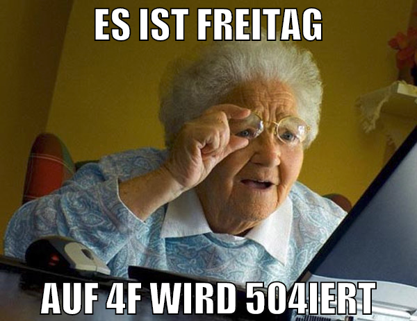 es ist freitag auf 4f wird 504iert