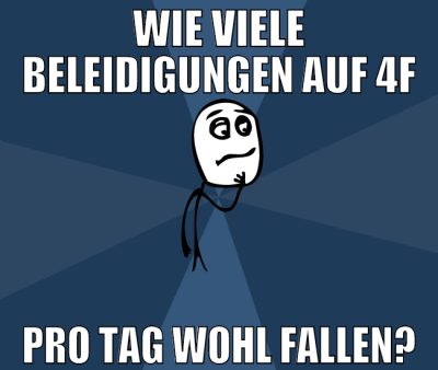 wie viele beleidigungen auf 4f pro tag wohl fallen