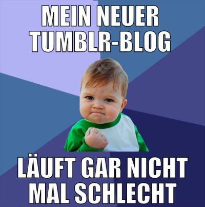 mein neuer  tumblr-blog  läuft gar nicht mal schle