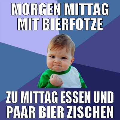 morgen mittag mit bierfotze zu mittag essen und pa