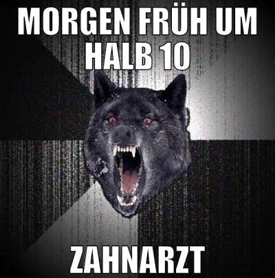 morgen früh um halb 10 zahnarzt