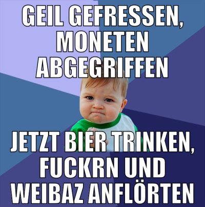 geil gefressen, moneten abgegriffen jetzt bier tri