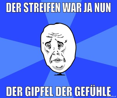 Der Streifen war ja nun der gipfel der gefühle