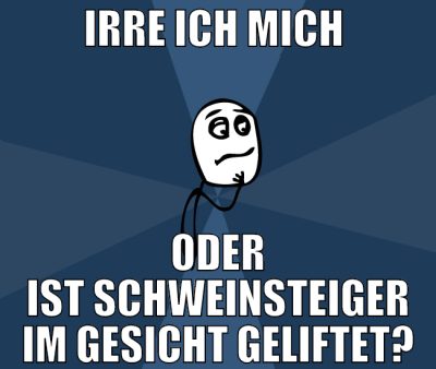 irre ich mich  oder ist schweinsteiger im gesicht