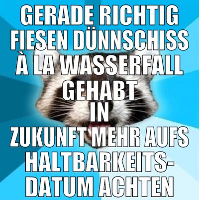Gerade richtig fiesen dünnschiss à la Wasserfall g