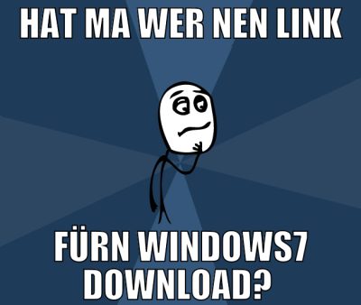 Hat ma wer nen Link fürn Windows7 Download?