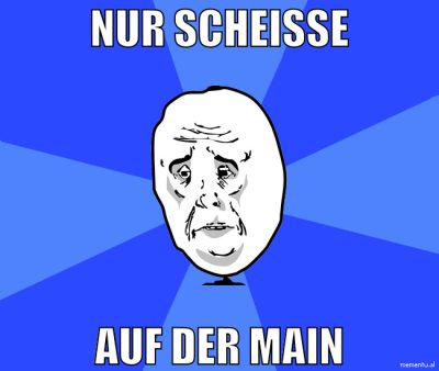 NUR SCHEISSE AUF DER MAIN