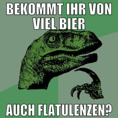 bekommt ihr von viel bier auch flatulenzen?