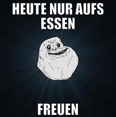 heute nur aufs essen freuen
