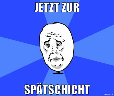 jetzt zur spätschicht