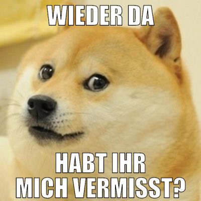 wieder da habt ihr mich vermisst?