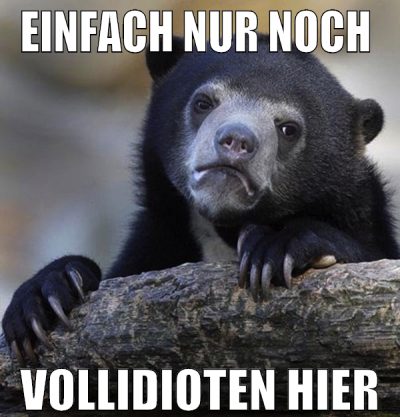 einfach nur noch  vollidioten hier