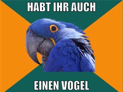 habt ihr auch einen vogel