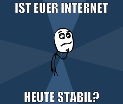 ist euer internet heute stabil?