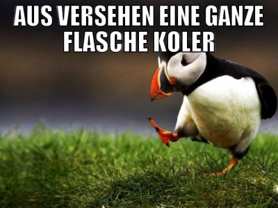 aus versehen eine ganze flasche koler