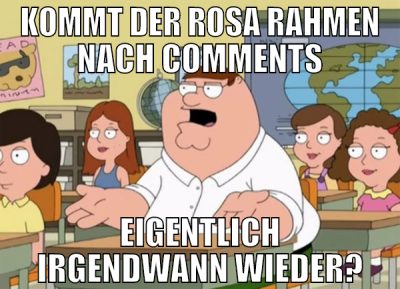 KOMMT DER ROSA RAHMEN NACH COMMENTS EIGENTLICH IRG