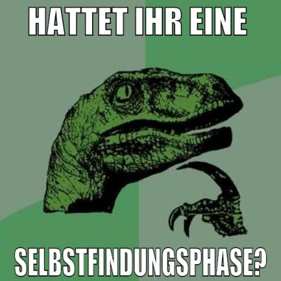 hattet ihr eine  selbstfindungsphase?