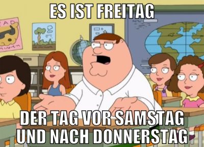 Es ist Freitag Der Tag vor Samstag und nach Donner