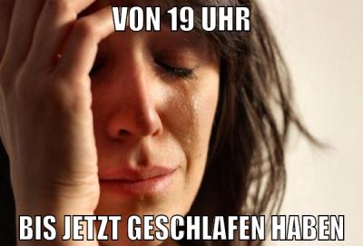 von 19 uhr bis jetzt geschlafen haben