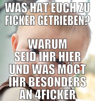 was hat euch zu ficker getrieben? warum seid ihr h