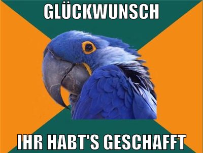 Glückwunsch Ihr habt's geschafft