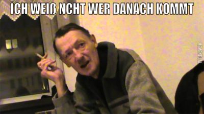 ich weiß ncht wer danach kommt