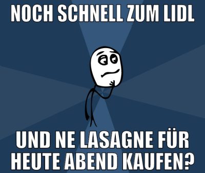 noch schnell zum lidl und ne lasagne für heute abe