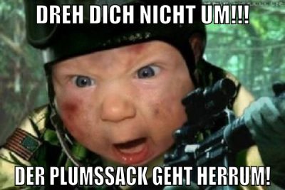 Dreh dich nicht um!!! DER PLUMSSACK GEHT HERRUM!