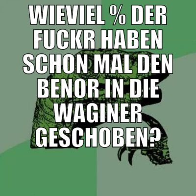 wieviel % der fuckr haben schon mal den benor in d