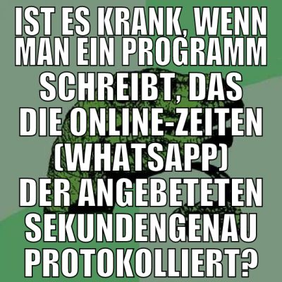 Ist es krank, wenn man ein Programm schreibt, das