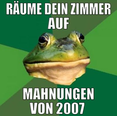 Räume dein Zimmer auf Mahnungen von 2007
