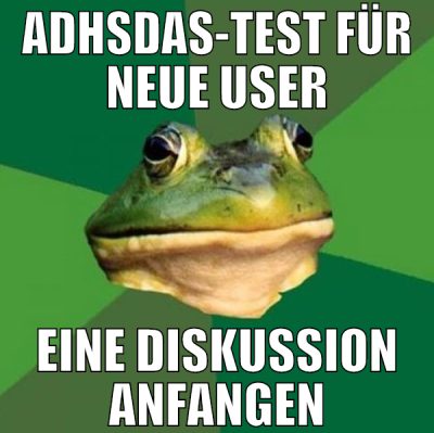ADHSDAS-TEST FÜR NEUE USER EINE DISKUSSION ANFANGE