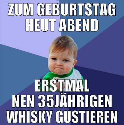 ZUM GEBURTSTAG HEUT ABEND ERSTMAL NEN 35JÄHRIGEN W
