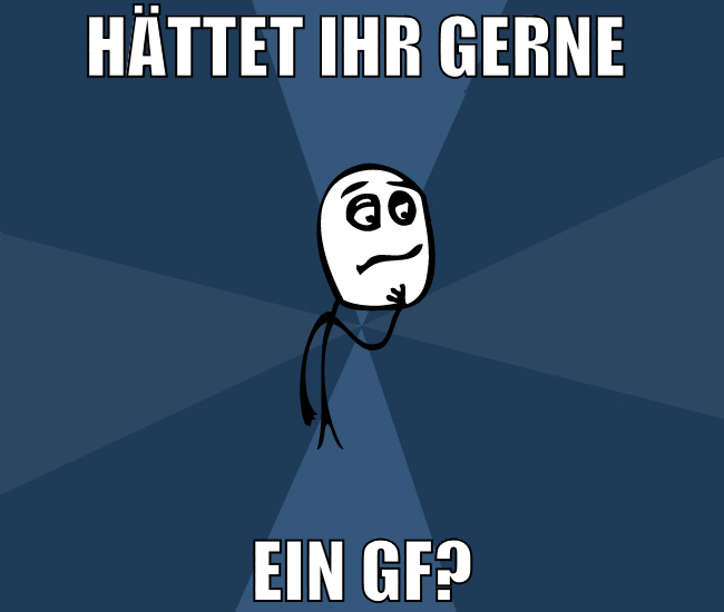 hättet ihr gerne  ein gf?
