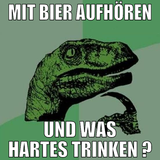 mit bier aufhören und was hartes trinken ?