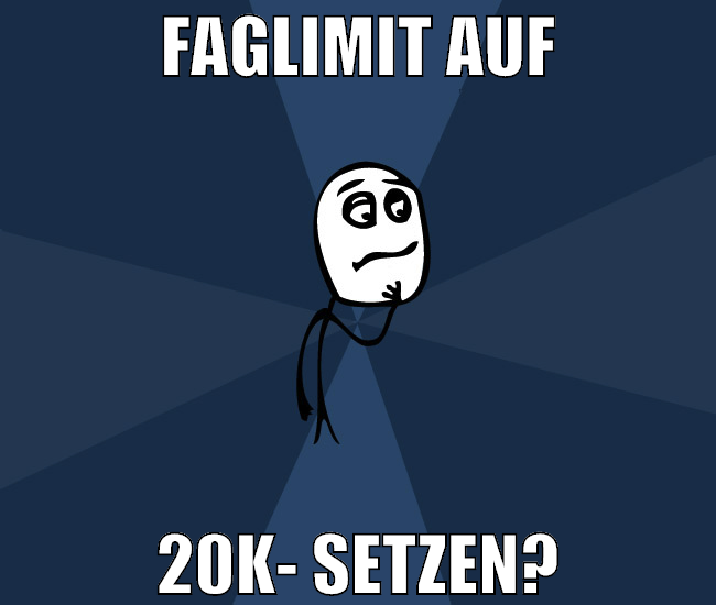fagLimit auf 20k- setzen?