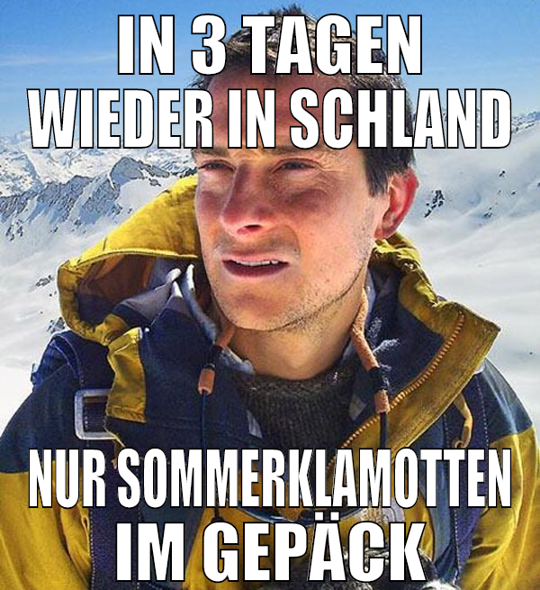 IN 3 Tagen wieder in Schland Nur Sommerklamotten i