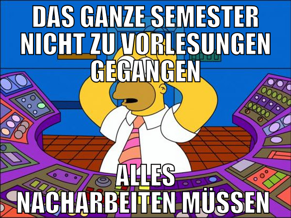 das ganze semester nicht zu vorlesungen gegangen a