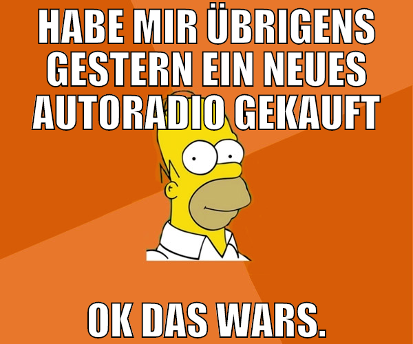 habe mir übrigens gestern ein neues autoradio geka