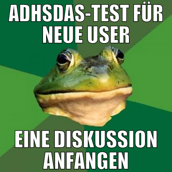 ADHSDAS-TEST FÜR NEUE USER EINE DISKUSSION ANFANGE